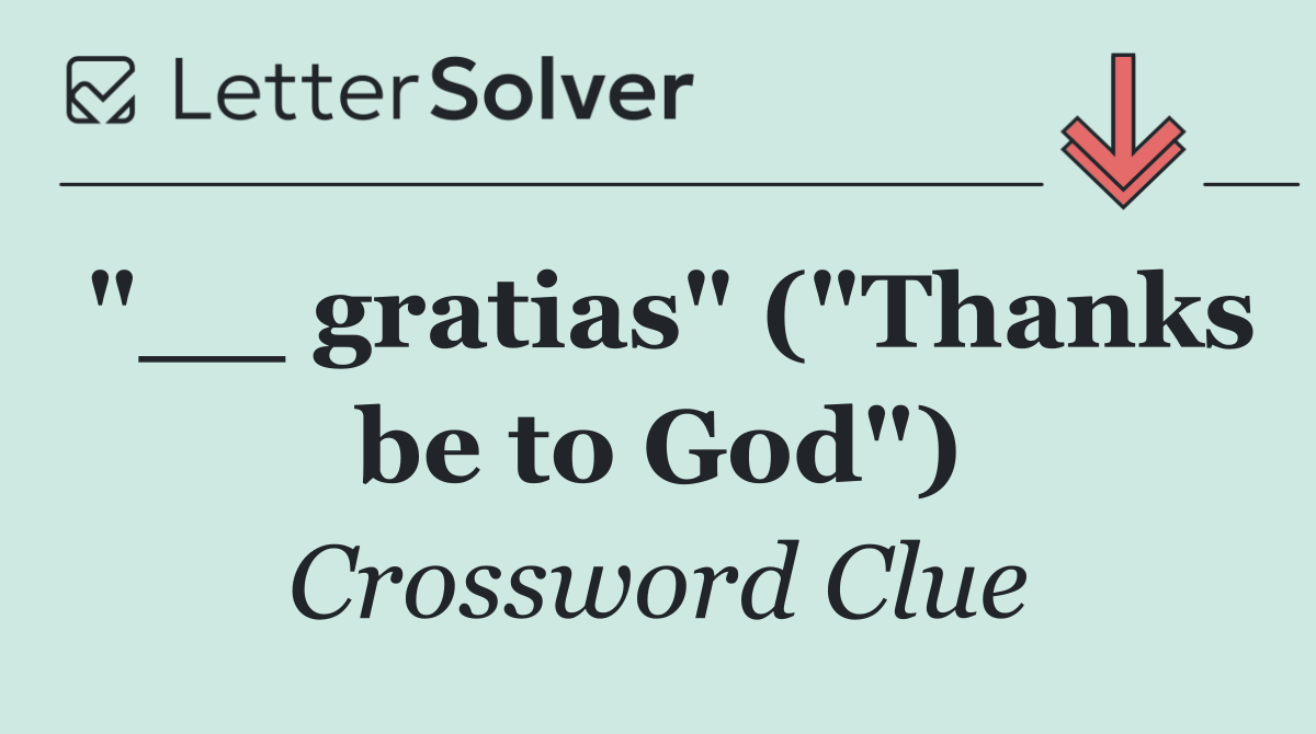 "__ gratias" ("Thanks be to God")
