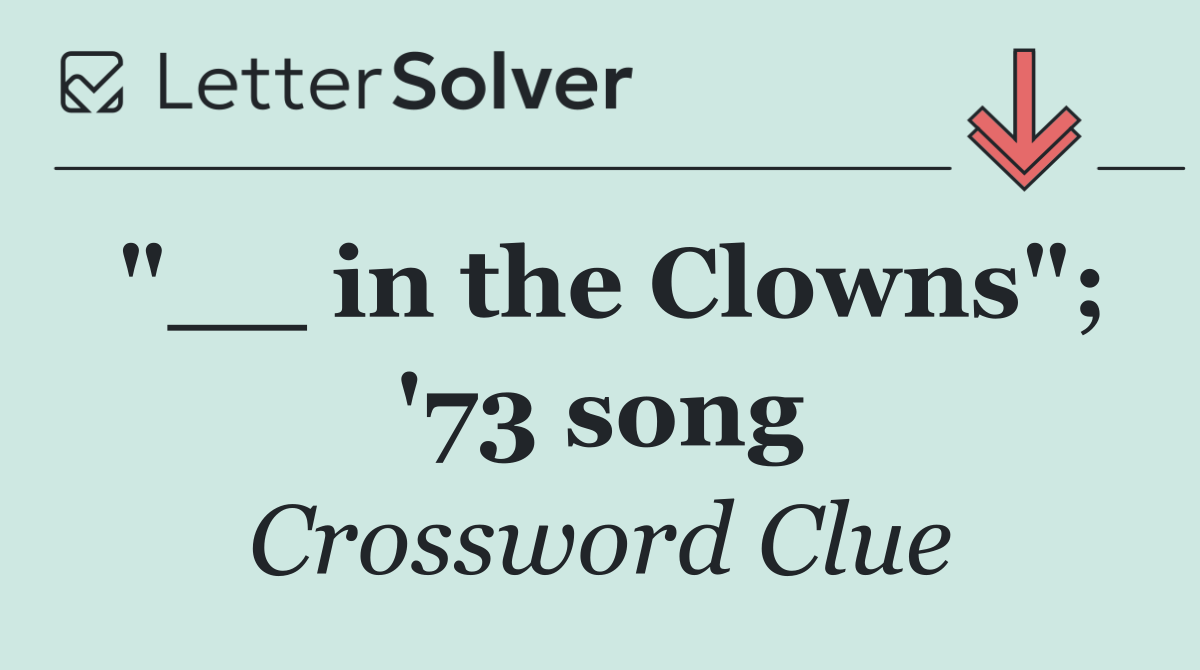 "__ in the Clowns"; '73 song