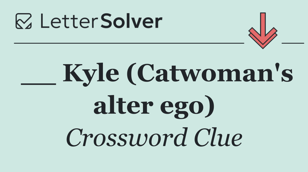 __ Kyle (Catwoman's alter ego)