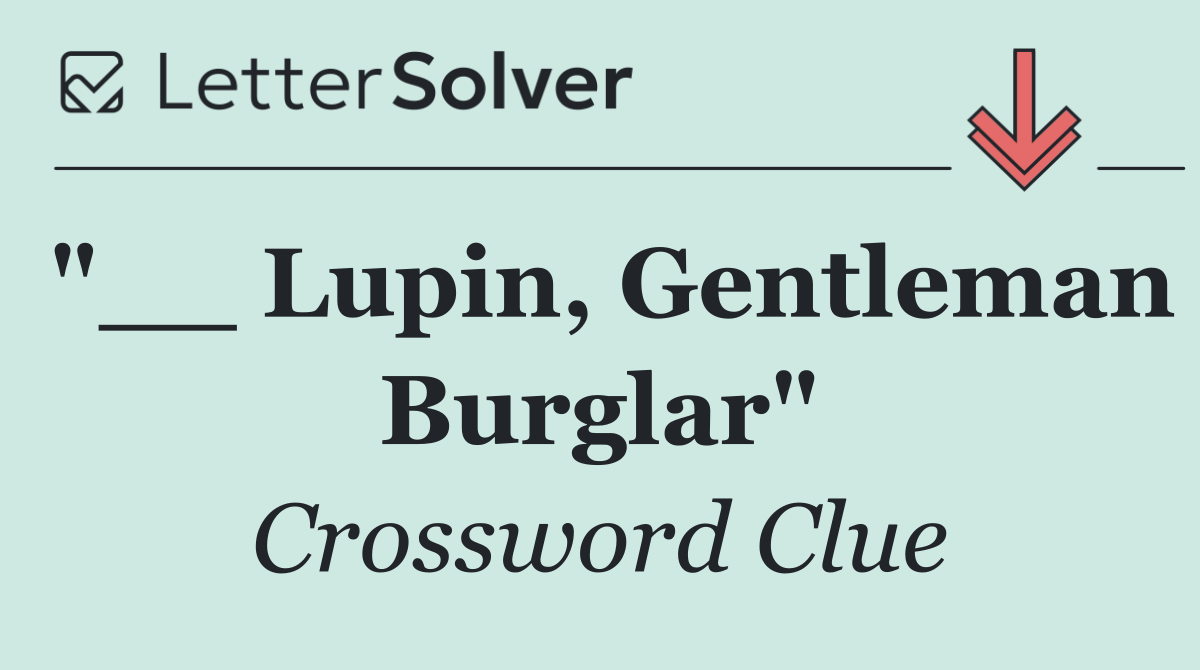 "__ Lupin, Gentleman Burglar"