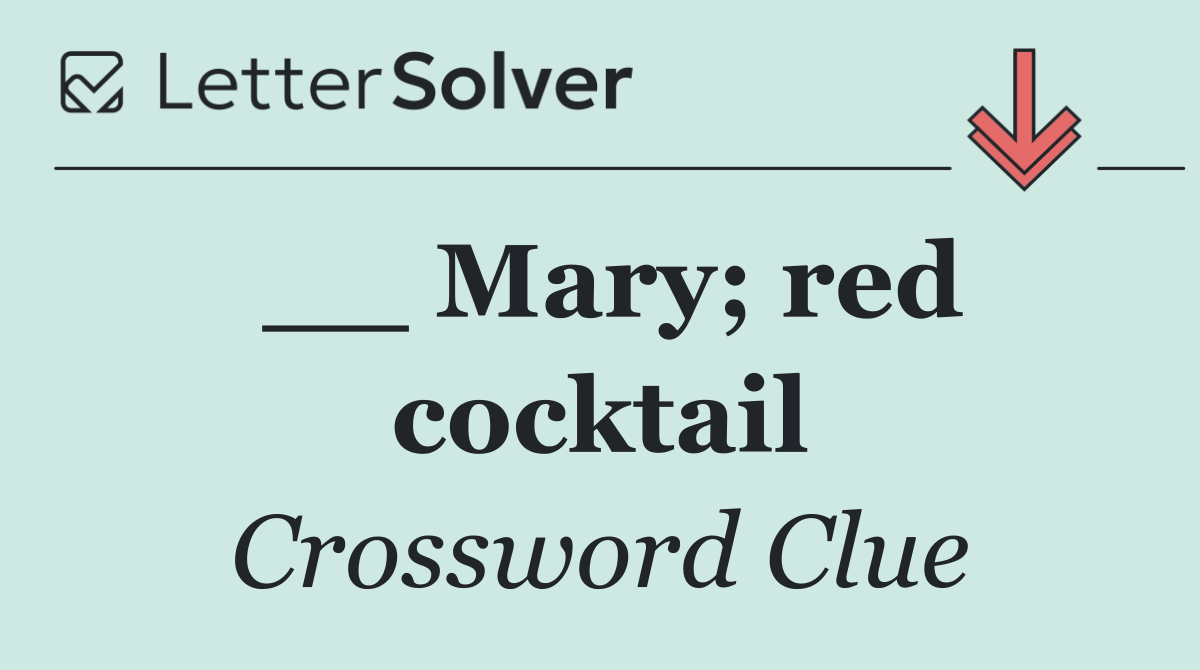__ Mary; red cocktail