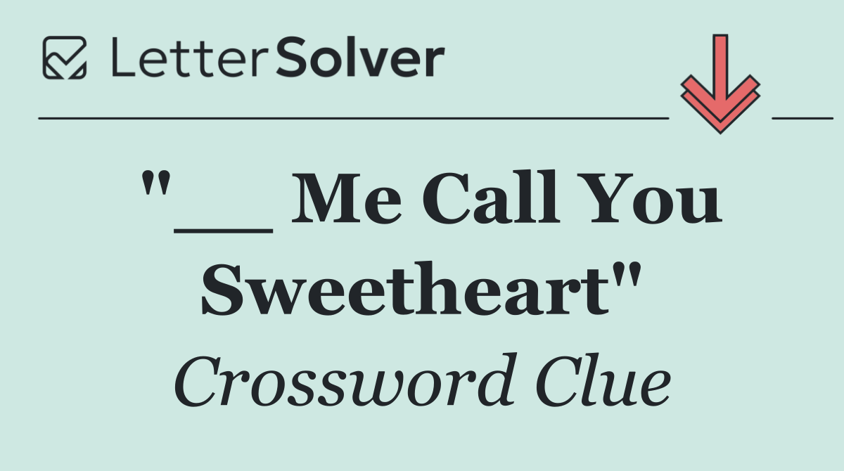 "__ Me Call You Sweetheart"