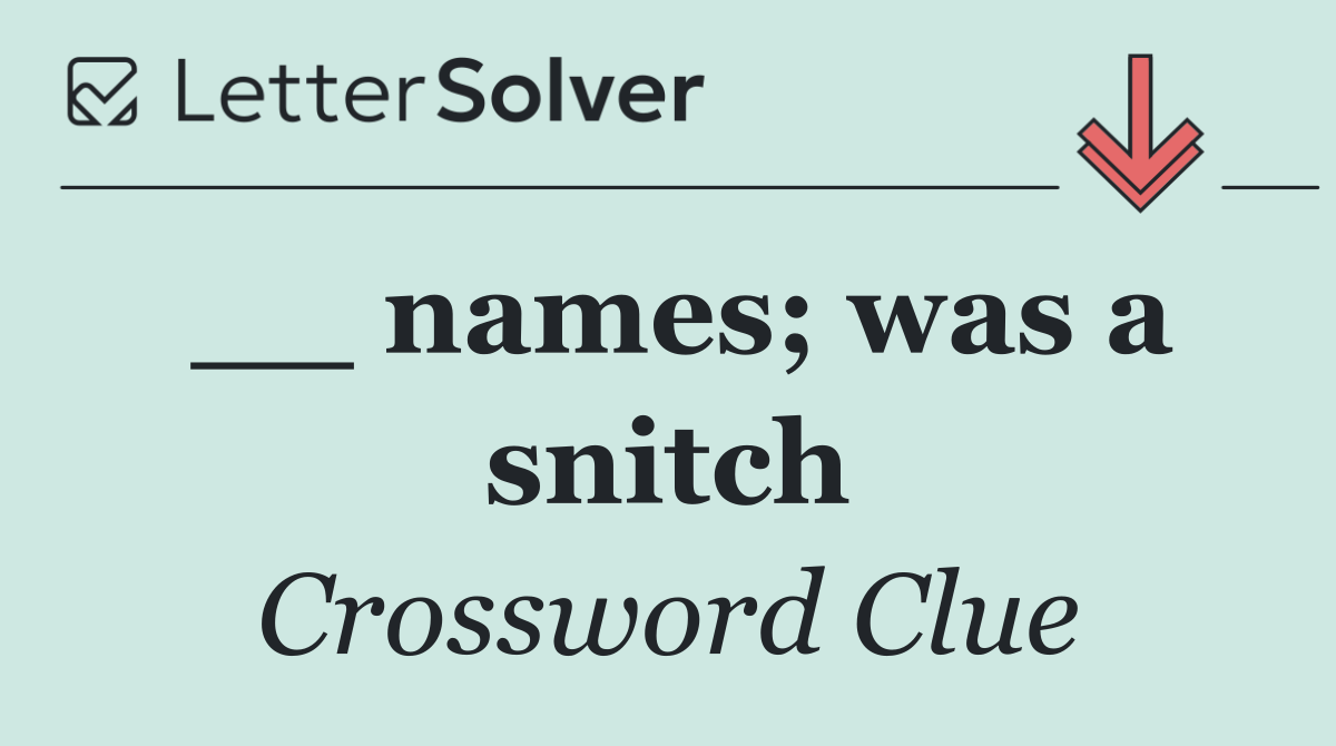 __ names; was a snitch