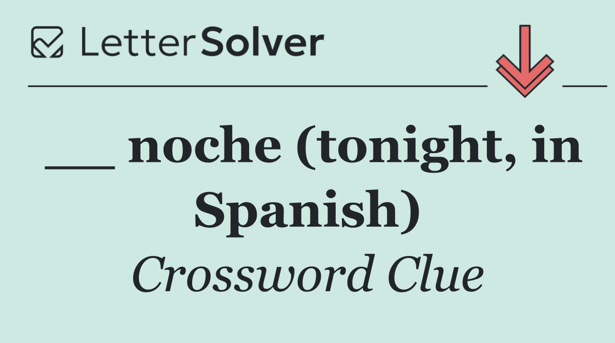 __ noche (tonight, in Spanish)