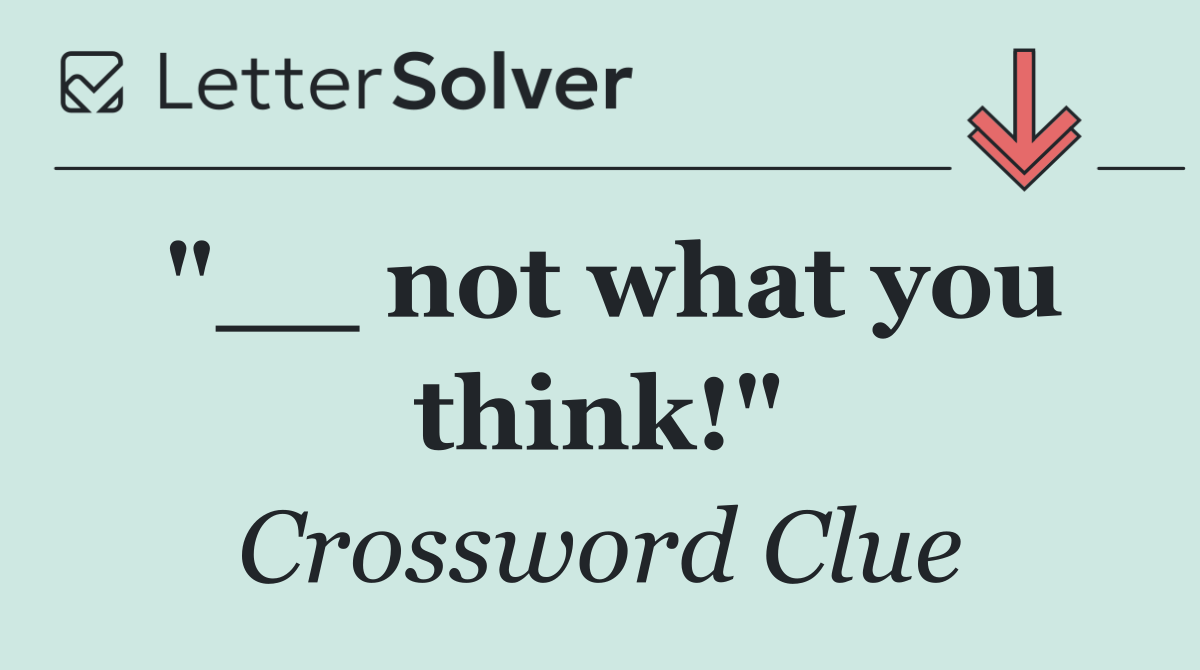 "__ not what you think!"