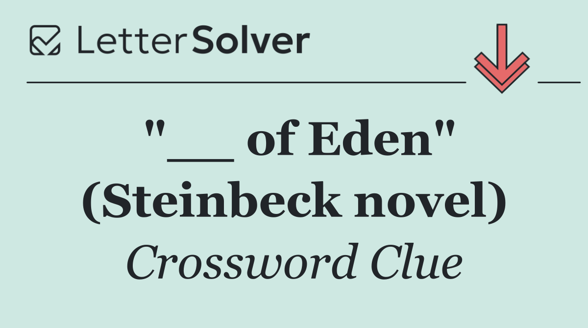 "__ of Eden" (Steinbeck novel)