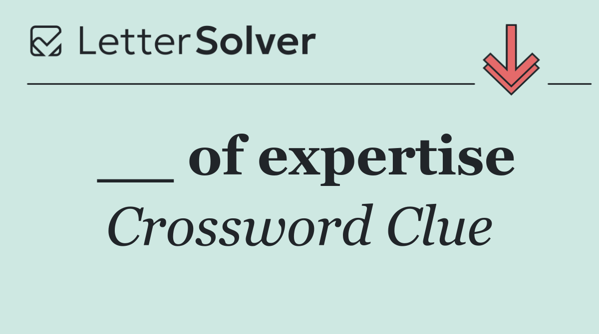 __ of expertise