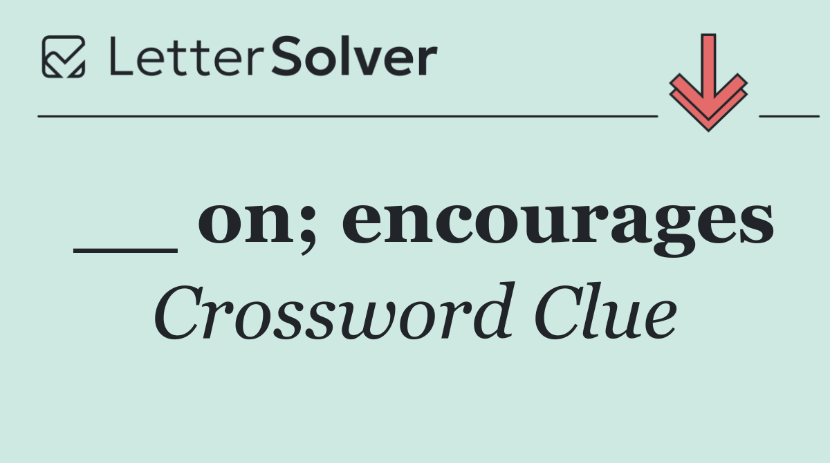 __ on; encourages