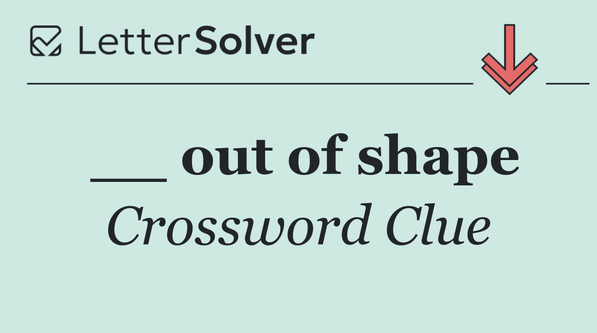 __ out of shape