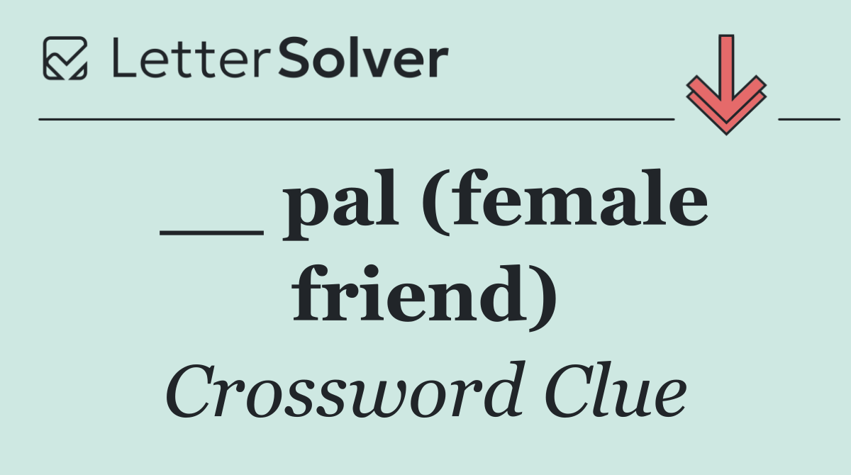 __ pal (female friend)