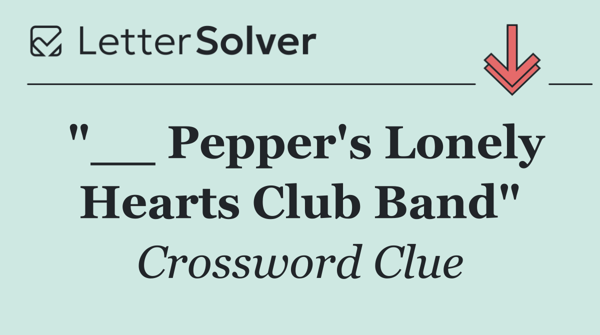 "__ Pepper's Lonely Hearts Club Band"
