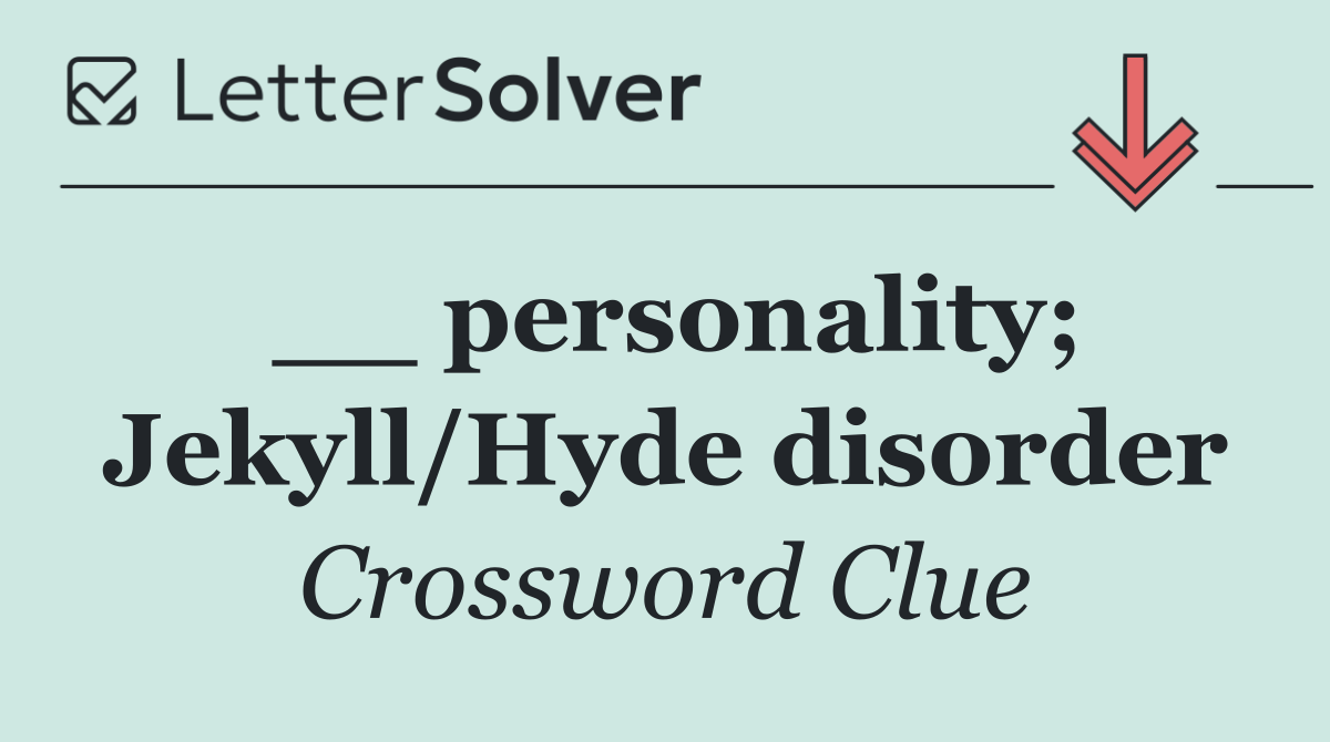 __ personality; Jekyll/Hyde disorder