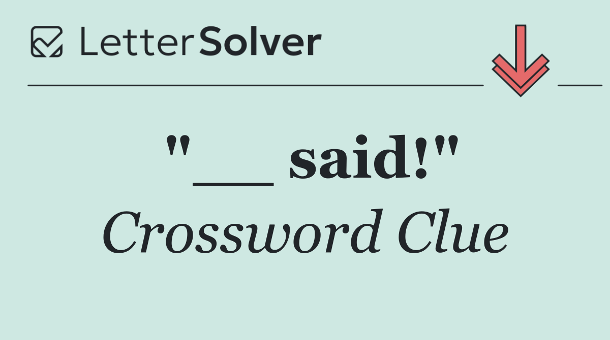 "__ said!"