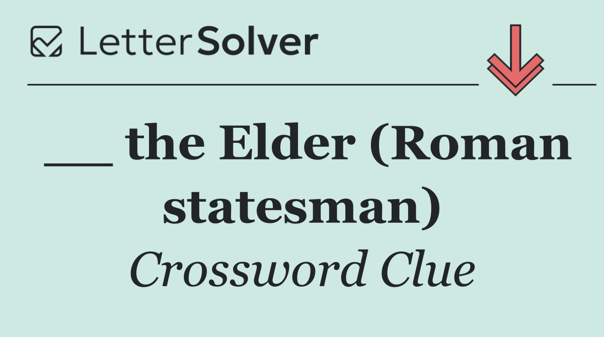 __ the Elder (Roman statesman)