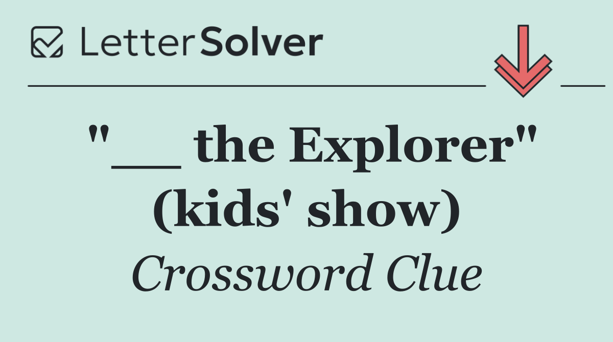 "__ the Explorer" (kids' show)