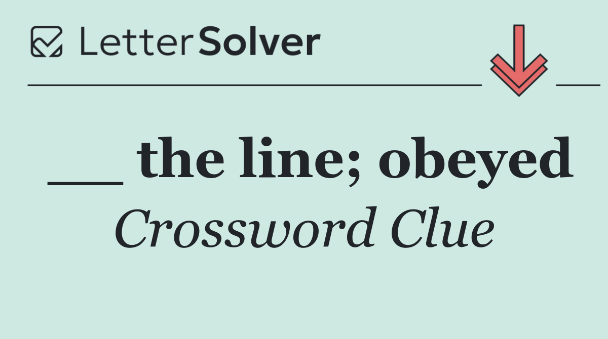 __ the line; obeyed