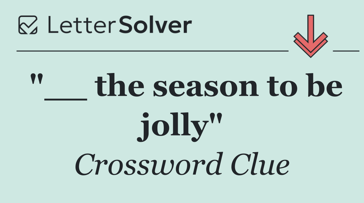 "__ the season to be jolly"