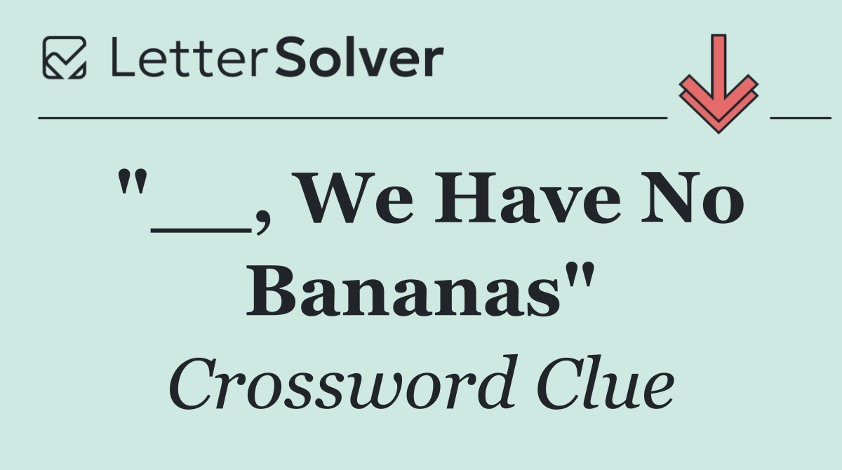 "__, We Have No Bananas"