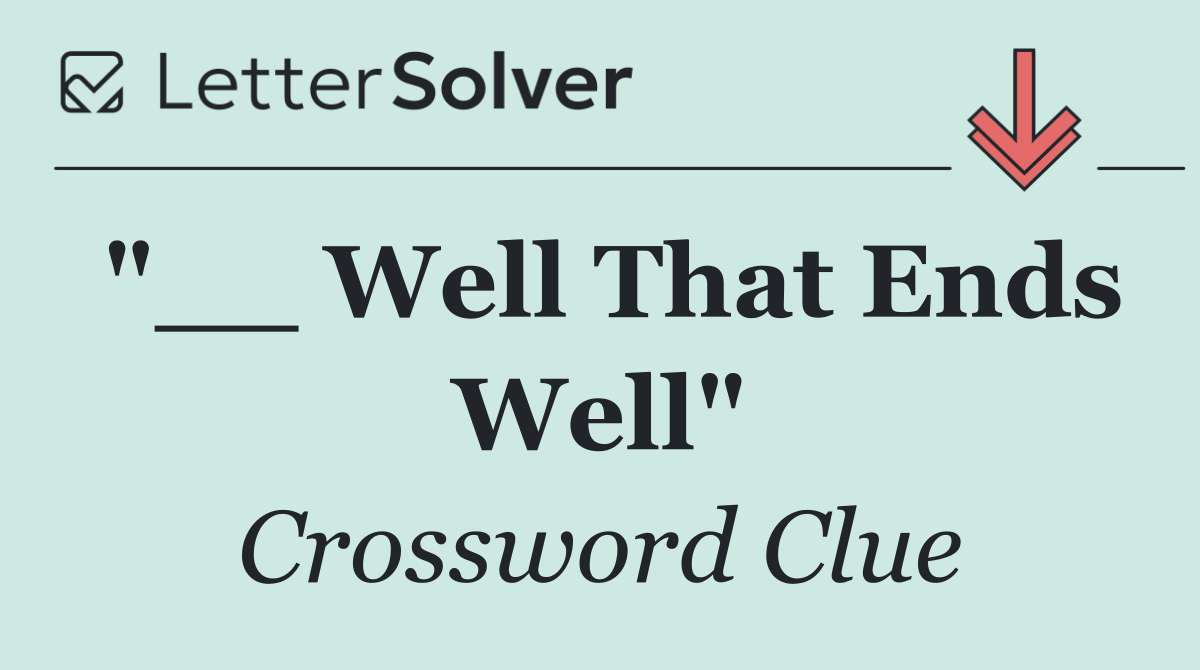 "__ Well That Ends Well"
