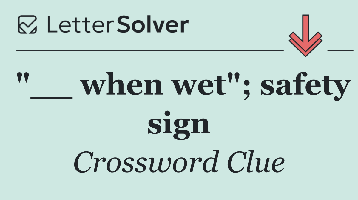 "__ when wet"; safety sign