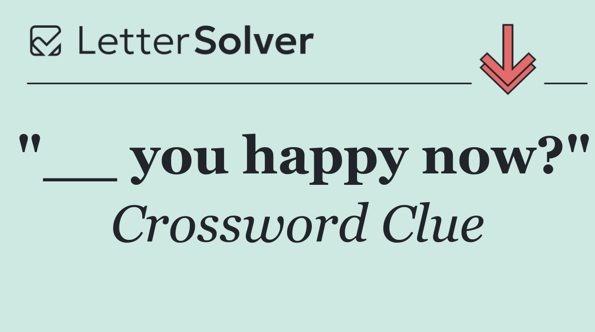 "__ you happy now?"