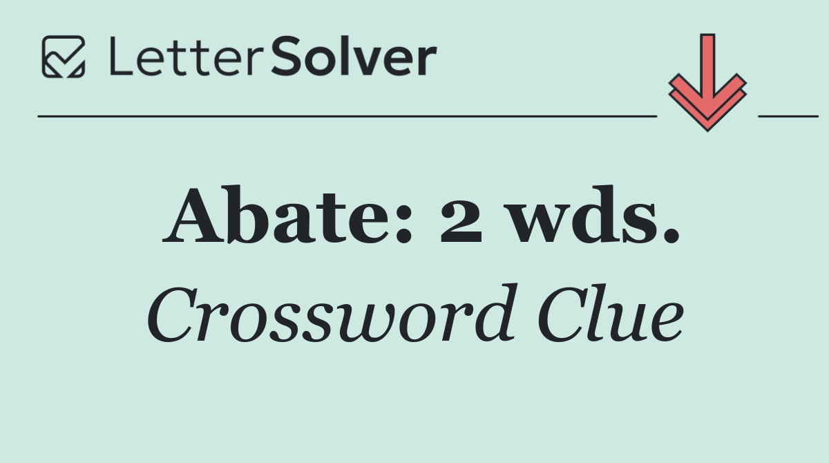 Abate: 2 wds.