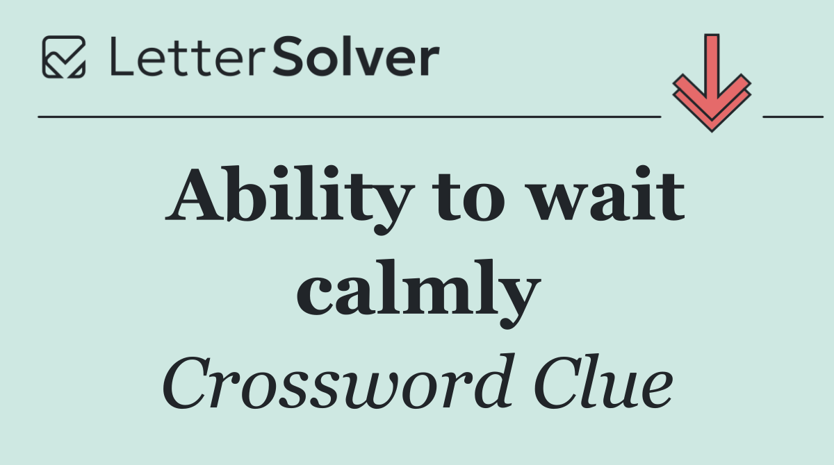 Ability to wait calmly