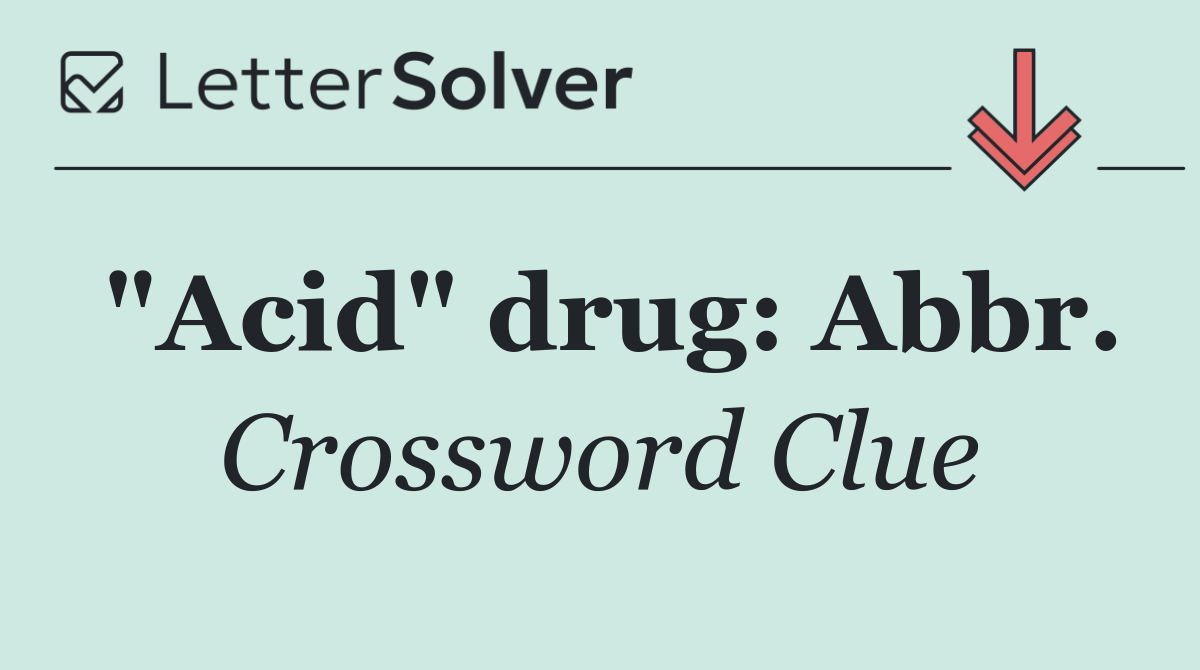 "Acid" drug: Abbr.