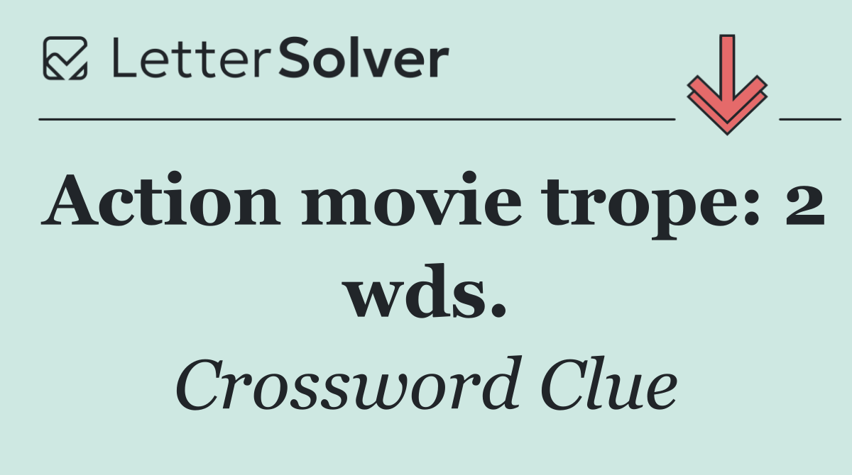 Action movie trope: 2 wds.