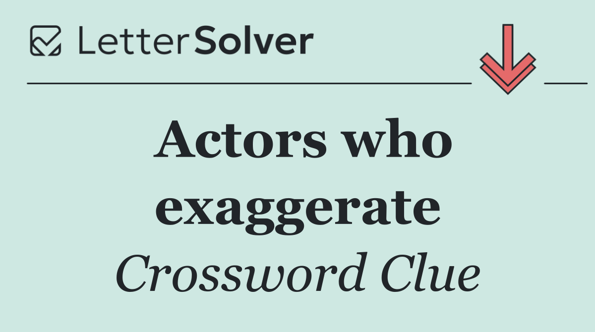 Actors who exaggerate