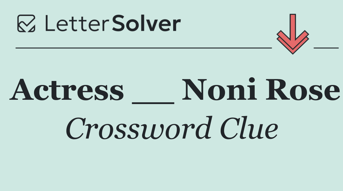 Actress __ Noni Rose