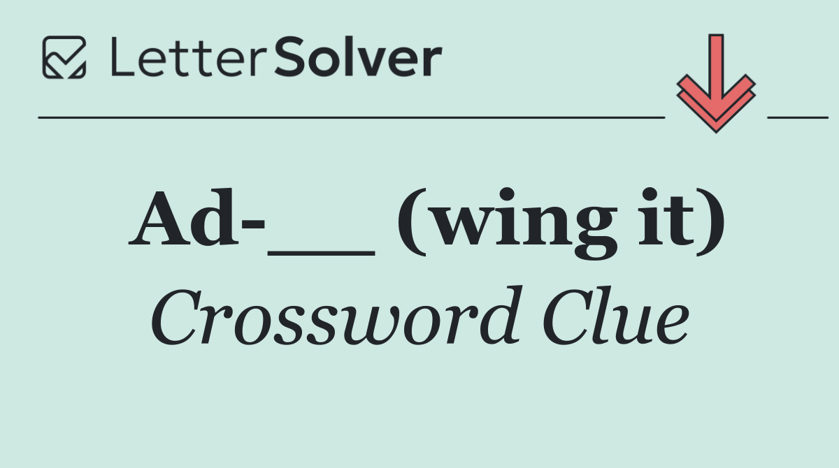 Ad __ (wing it)