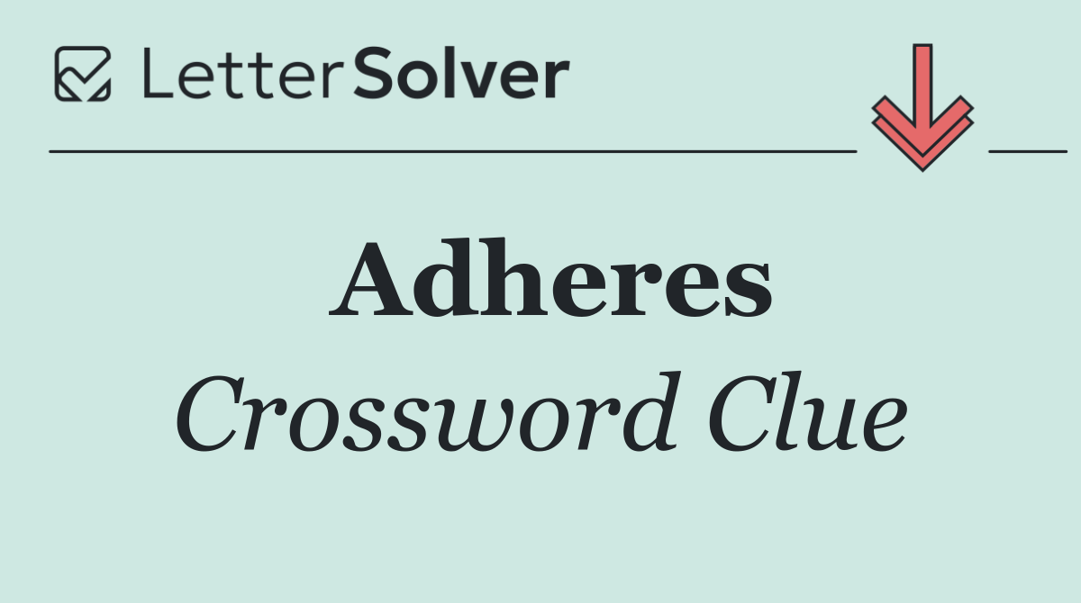 Adheres