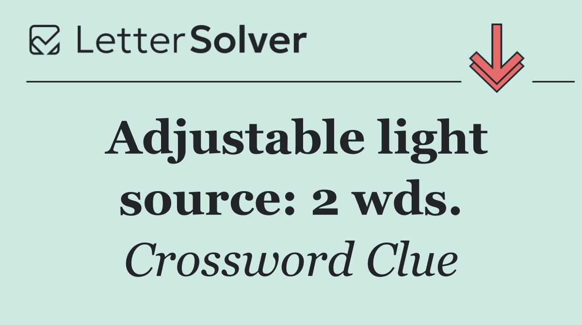 Adjustable light source: 2 wds.