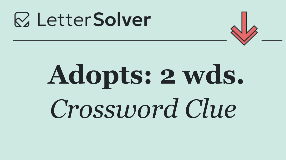 Adopts: 2 wds.