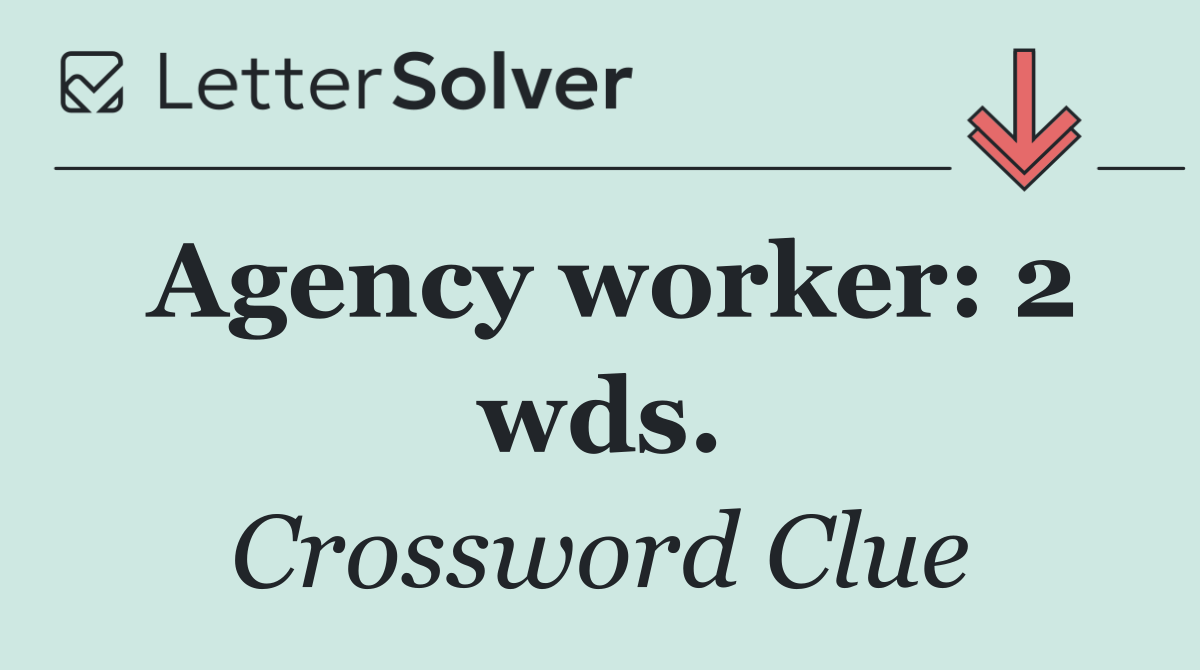 Agency worker: 2 wds.