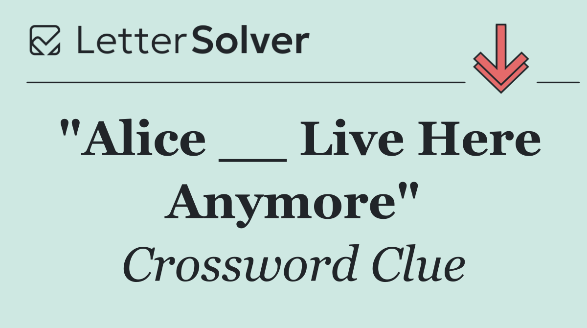 "Alice __ Live Here Anymore"