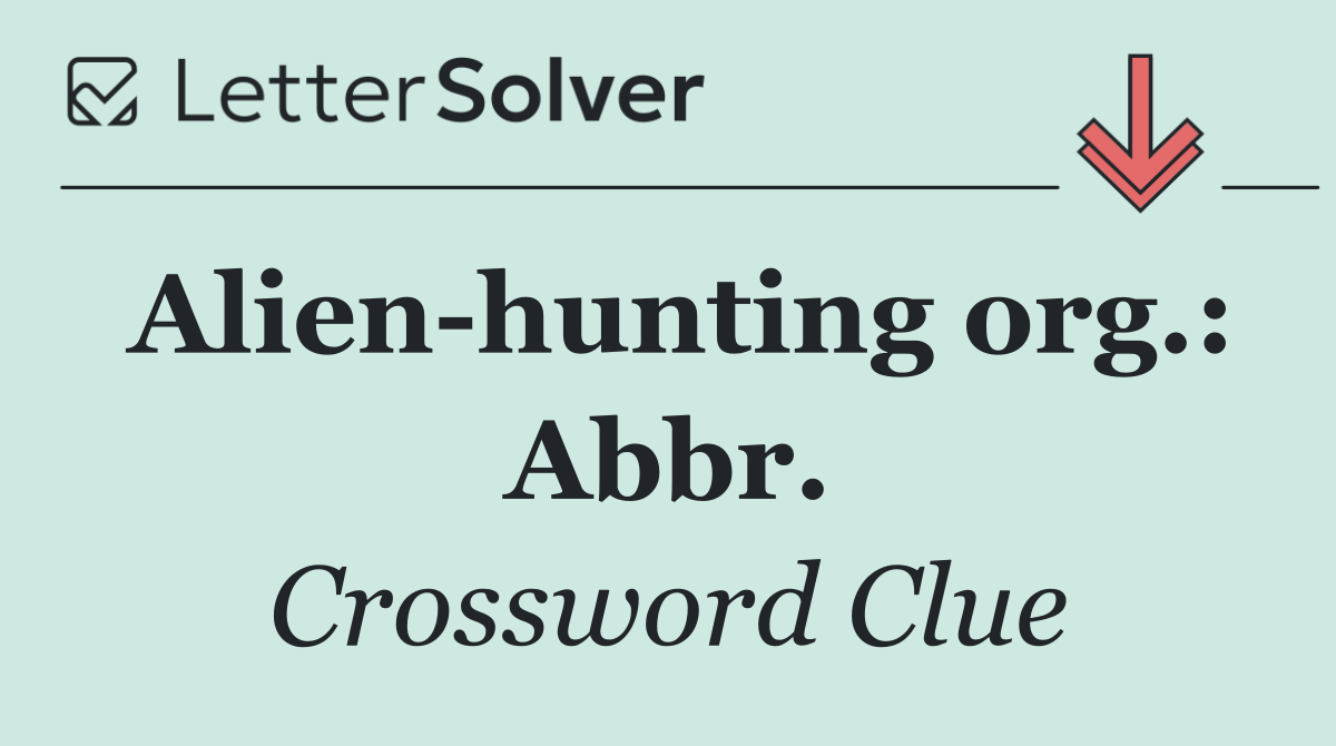 Alien hunting org.: Abbr.