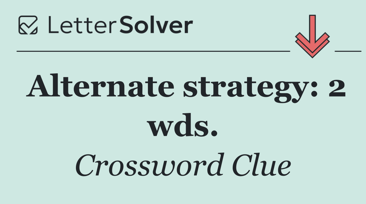 Alternate strategy: 2 wds.