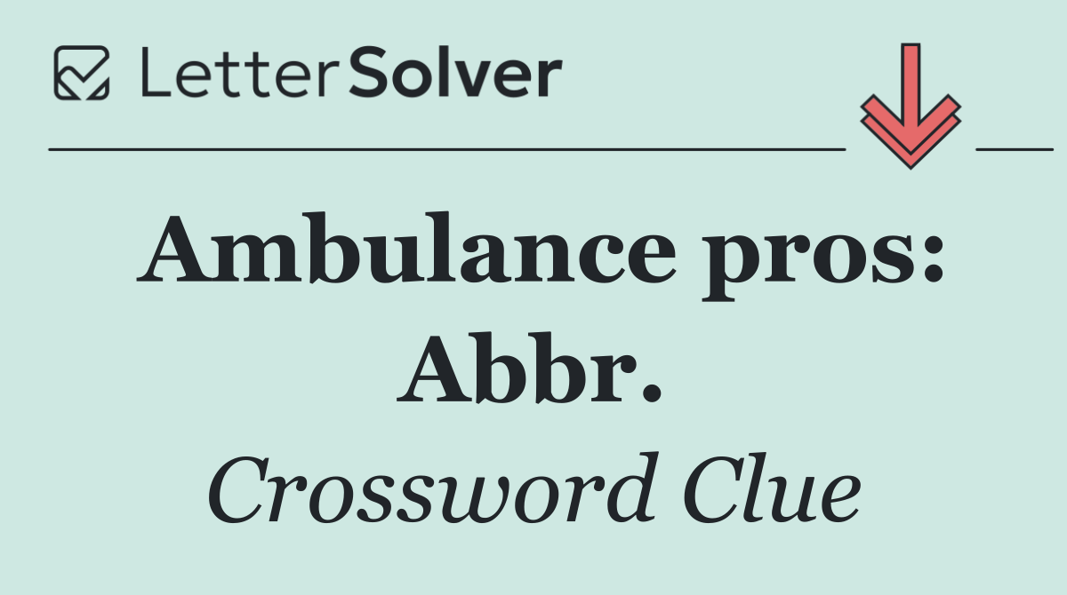 Ambulance pros: Abbr.