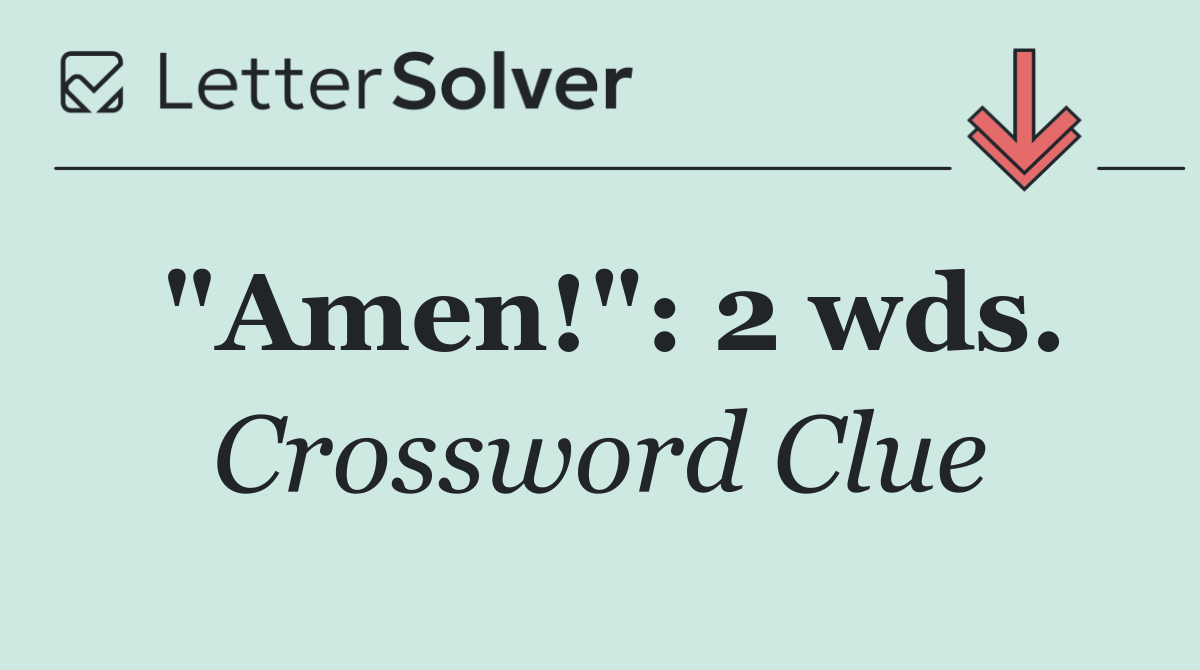 "Amen!": 2 wds.