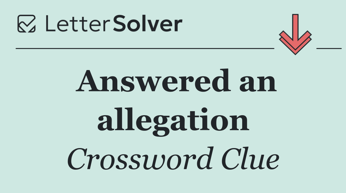 Answered an allegation