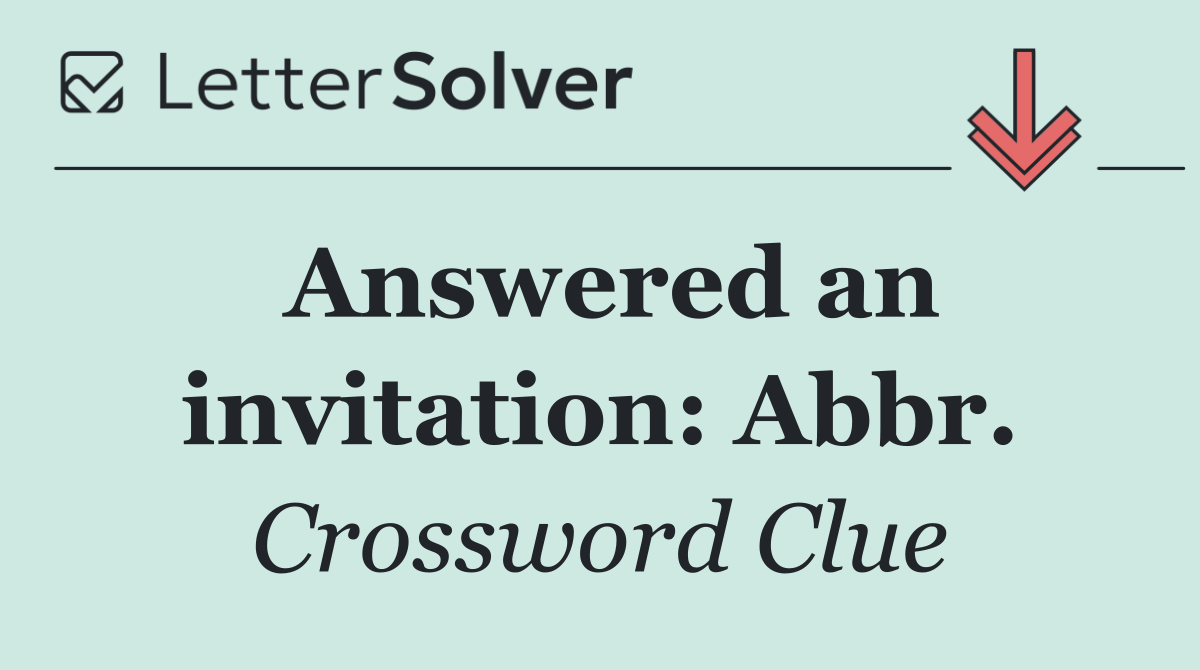 Answered an invitation: Abbr.