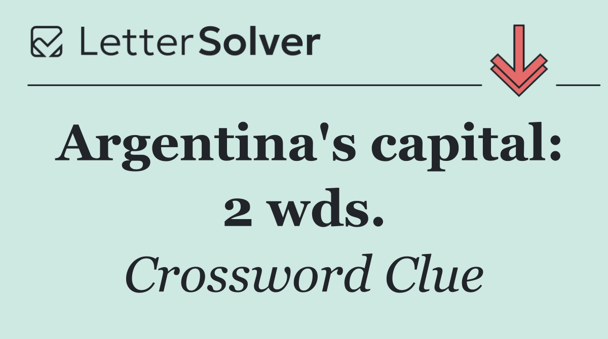 Argentina's capital: 2 wds.