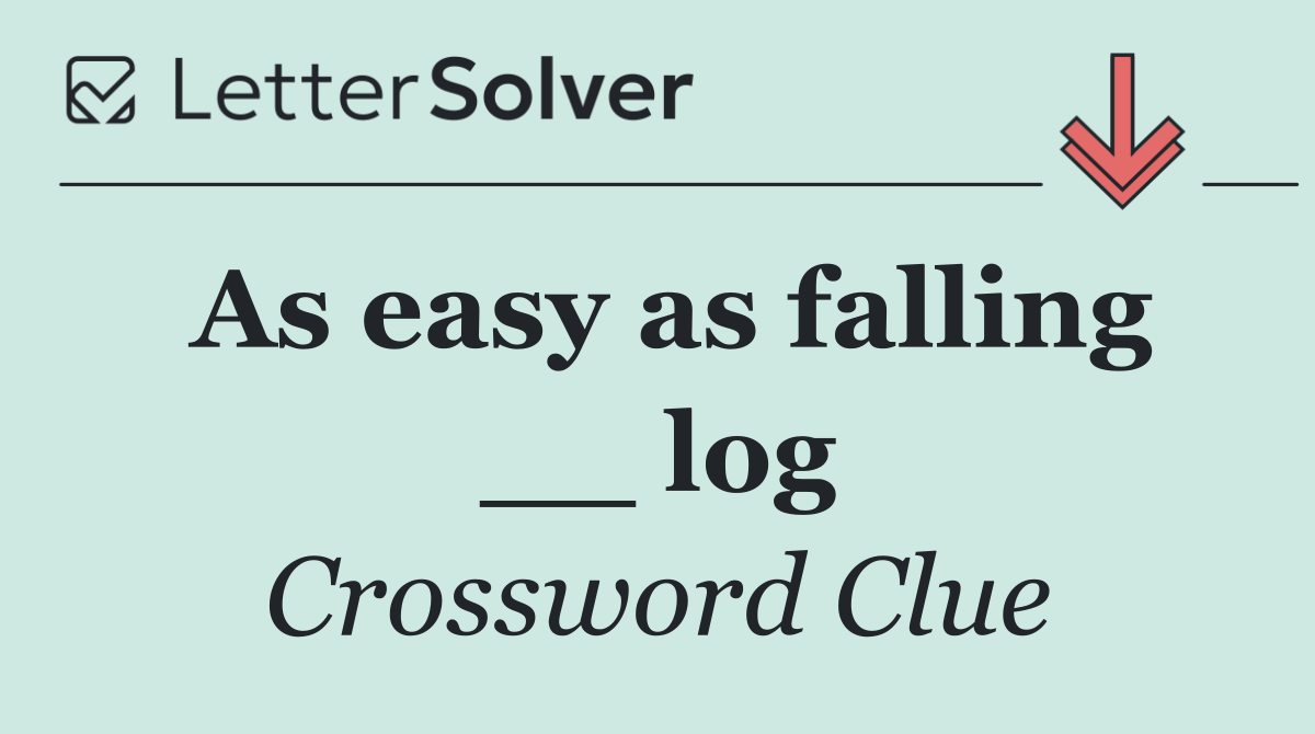 As easy as falling __ log