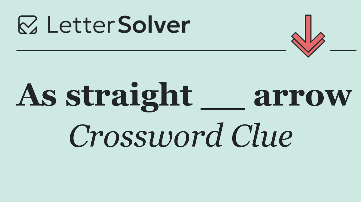 As straight __ arrow