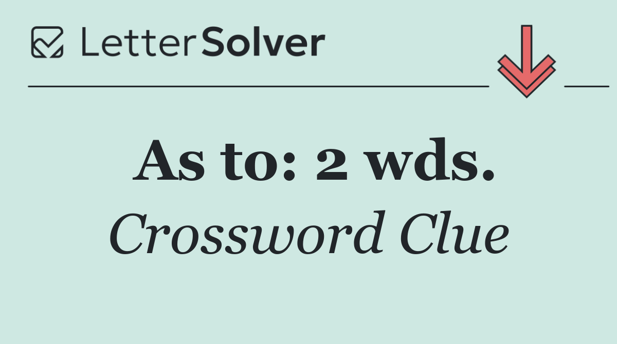 As to: 2 wds.