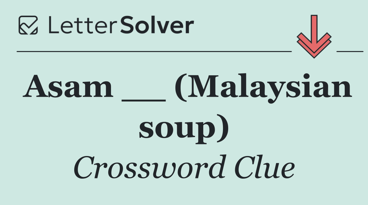 Asam __ (Malaysian soup)