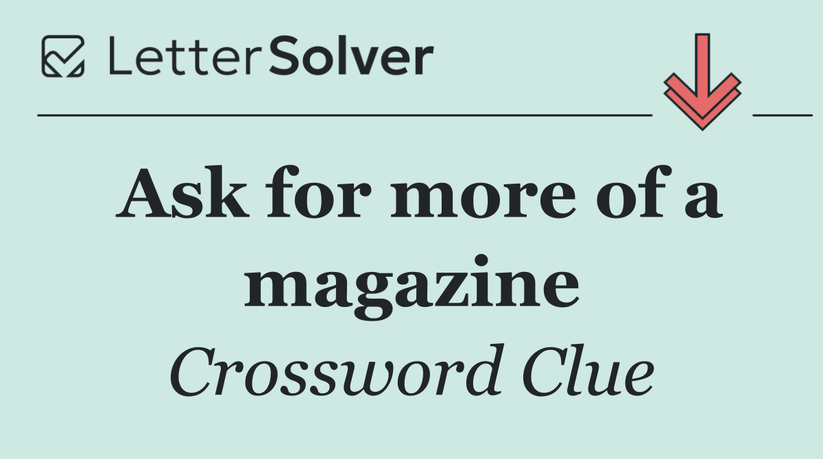 Ask for more of a magazine