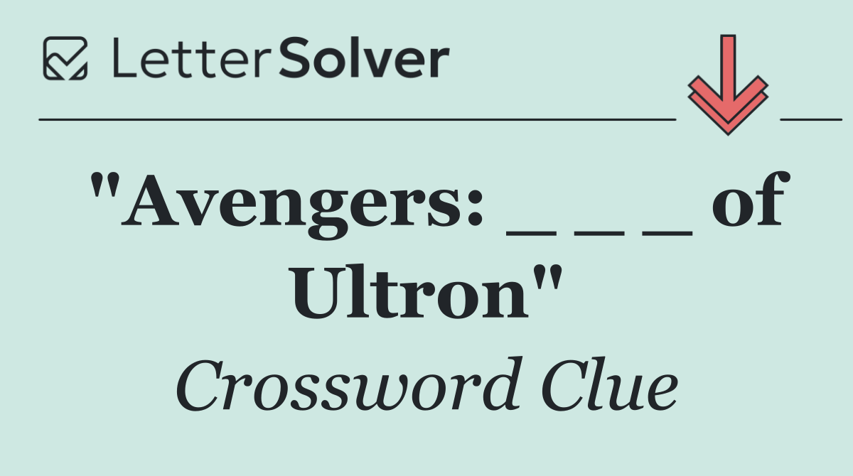 "Avengers: _ _ _ of Ultron"